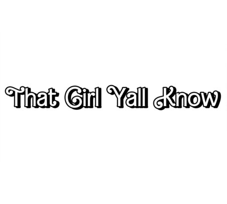 That Girl Yall Know